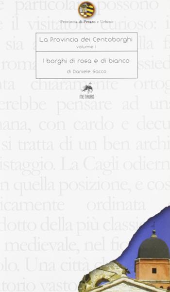 La provincia dei centoborghi. Ediz. illustrata. Vol. 1: I borghi di rosa e di bianco. - Daniele Sacco - Libro Metauro 2006 | Libraccio.it
