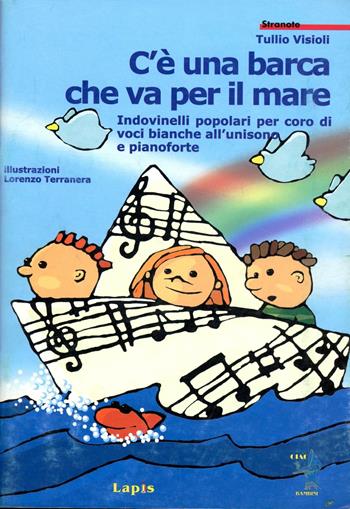 C'è una barca che va per il mare. Indovinelli popolari per coro di voci bianche all'unisono e pianoforte - Tullio Visioli - Libro Lapis 2000, Stranote | Libraccio.it