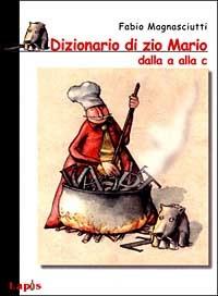 Dizionario di zio Mario dalla A alla C - Fabio Magnasciutti - Libro Lapis 1999, Carlo il tarlo | Libraccio.it