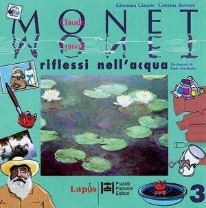 Claude Monet. Riflessi nell'acqua - Giovanna Giaume, Caterina Roverso - Libro Lapis 2000, Arte tra le mani | Libraccio.it