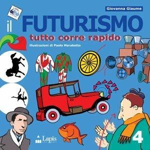 Il futurismo. Tutto corre rapido - Giovanna Giaume - Libro Lapis 2000, Arte tra le mani | Libraccio.it