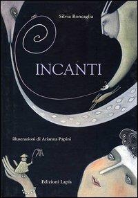 Incanti - Silvia Roncaglia, Arianna Papini - Libro Lapis 2001, I lapislazzuli | Libraccio.it