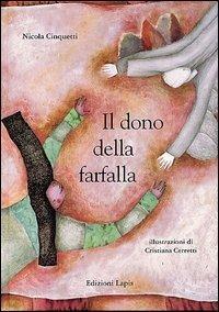 Il dono della farfalla - Nicola Cinquetti, Cristiana Cerretti - Libro Lapis 2001, I lapislazzuli | Libraccio.it