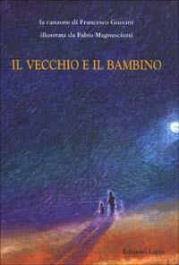 Il vecchio e il bambino - Francesco Guccini - Libro Lapis 2002, I lapislazzuli | Libraccio.it