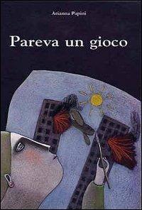 Pareva un gioco - Arianna Papini - Libro Lapis 2002, I lapislazzuli | Libraccio.it