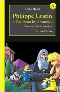 Philippe Gratin e il sultano innamorato - Renzo Mosca - Libro Lapis 2003, Le avventure di Philippe Gratin | Libraccio.it