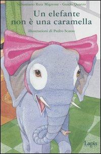 Un elefante non è una caramella. Ediz. illustrata - Sebastiano Ruiz-Mignone, Guido Quarzo - Libro Lapis 2003, I lapislazzuli | Libraccio.it