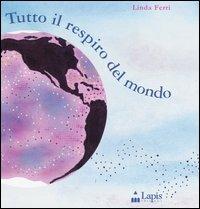 Tutto il respiro del mondo - Linda Ferri - Libro Lapis 2004, I due per due | Libraccio.it