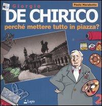 Giorgio De Chirico. Perché mettere tutto in piazza? - Paolo Marabotto - Libro Lapis 2004, Arte tra le mani | Libraccio.it