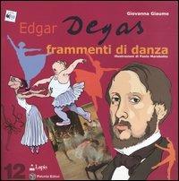 Edgar Degas. Frammenti di danza - Giovanna Giaume - Libro Lapis 2004, Arte tra le mani | Libraccio.it