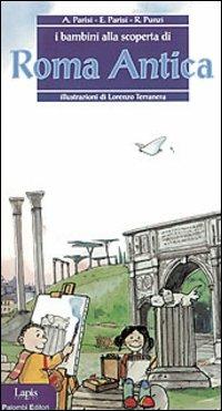 I bambini alla scoperta di Roma antica - Anna Parisi, Elisabetta Parisi, Rosaria Punzi - Libro Lapis 2004, I bambini alla scoperta di | Libraccio.it