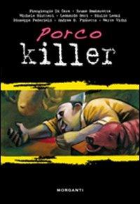 Porco killer  - Libro Morganti Editori 2007, Cattivi golosi | Libraccio.it
