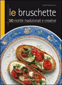 Le bruschette  - Libro Morganti Editori 2008, Pantagruel | Libraccio.it