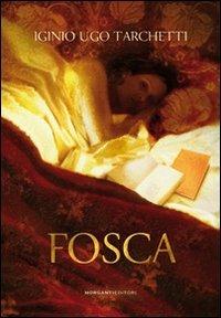Fosca - Igino Ugo Tarchetti - Libro Morganti Editori 2008, ClassiKa | Libraccio.it