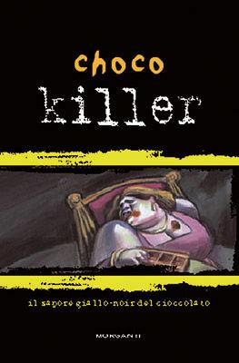 Chocokiller. Il sapore giallo-noir del cioccolato  - Libro Morganti Editori 2005, Cattivi golosi | Libraccio.it