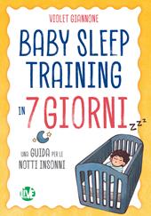 Baby sleep training in 7 giorni. Una guida per le notti insonni. Ediz. bilingue