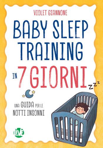 Baby sleep training in 7 giorni. Una guida per le notti insonni. Ediz. bilingue - Violet Giannone - Libro LIVE Edizioni 2020 | Libraccio.it