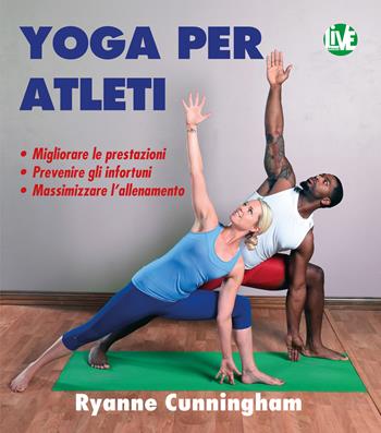 Yoga per atleti. Ediz. integrale - Ryanne Cunningham - Libro LIVE Edizioni 2020 | Libraccio.it