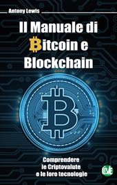 Il manuale di bitcoin e blockchain. Comprendere le criptovalute e le loro tecnologie. Ediz. bilingue