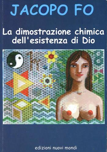 La dimostrazione chimica dell'esistenza di Dio - Jacopo Fo - Libro Fo Jacopo 2010 | Libraccio.it