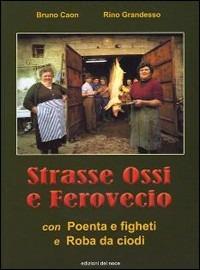 Strasse ossi e ferovecio. Storie e tradizioni della civiltà contadina - Bruno Caon, Rino Grandesso - Libro Edizioni del Noce 2007, Civiltà veneta | Libraccio.it