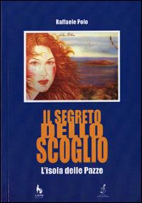 Il segreto dello scoglio. L'isola delle pazze - Raffaele Polo - Libro Lupo 2006, Varia | Libraccio.it