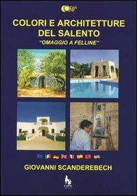 Colori e architetture del Salento. «Omaggio a Felline». Ediz. illustrata - Giovanni Scanderebech - Libro Lupo 2007 | Libraccio.it