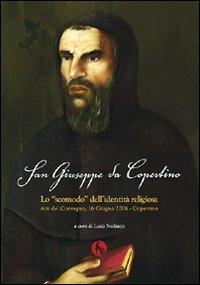 San Giuseppe da Copertino: lo «Scomodo» dell'identità religiosa. Atti del Convegno (Copertino, 16 giugno 2006) - Carlo Alberto Augieri, Alessandro Laporta, Fabio Minazzi - Libro Lupo 2007, Varia | Libraccio.it