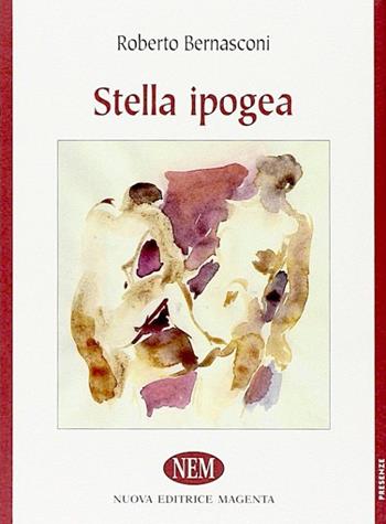 Stella ipogea - Roberto Bernasconi - Libro NEM 2009, Presenze | Libraccio.it