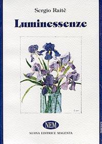 Luminessenze - Sergio Raitè - Libro NEM 2009, Proposte | Libraccio.it