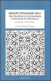 Minori stranieri soli. Tra politiche di accoglienza e politiche di controllo. Un'analisi territoriale  - Libro Officina 2005, Collana di sociologia | Libraccio.it