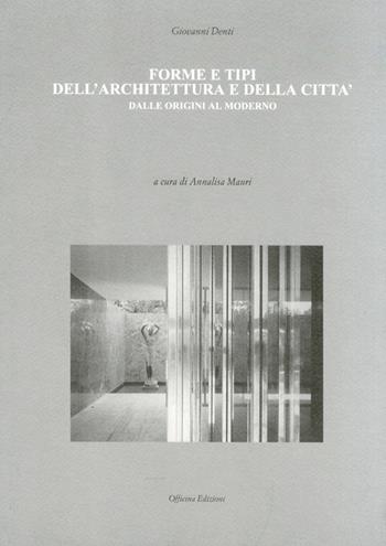 Forme e tipi dell'architettura e della città dalle origini al moderno - Giovanni Denti - Libro Officina 2005 | Libraccio.it