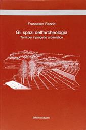 Gli spazi dell'archeologia. Temi per il progetto urbanistico