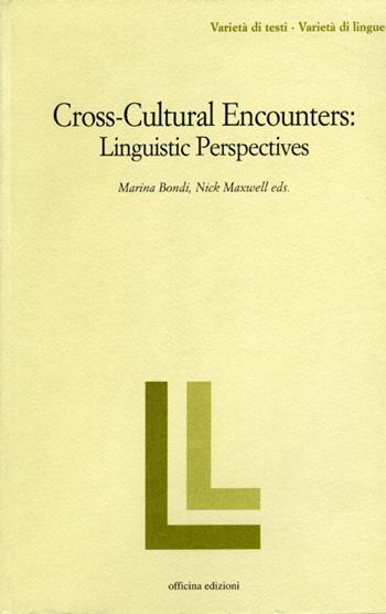 Cross-cultural encounters. Linguistic perspectives - Marina Bondi Paganelli, Nick Maxwell - Libro Officina 2005, Varietà di testi - varietà di lingue | Libraccio.it