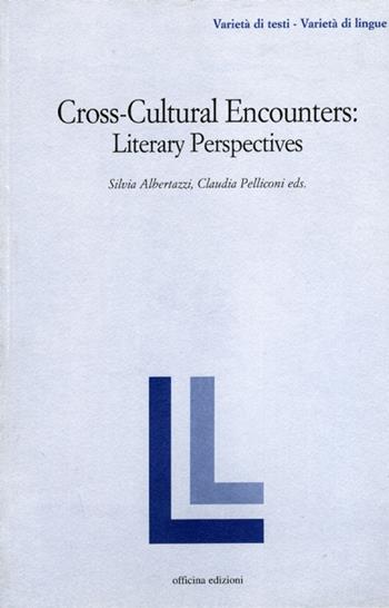 Cross-cultural encounters. Literary perspectives - Silvia Albertazzi, Claudia Pelliconi - Libro Officina 2005, Varietà di testi - varietà di lingue | Libraccio.it