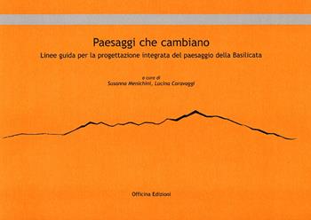 Paesaggi che cambiano. Linee guida per la progettazione integrata del paesaggio della Basilicata  - Libro Officina 2006, Quad. Dip. Interateneo pian. terr. e urb. | Libraccio.it