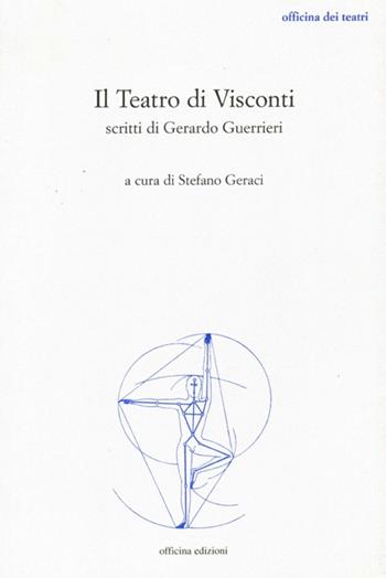 Il teatro di Visconti. Scritti di Gerardo Guerrieri  - Libro Officina 2006, Officina dei teatri | Libraccio.it