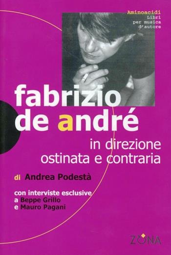 Fabrizio De André. In direzione ostinata e contraria - Andrea Podestà - Libro Zona 2003, Aminoacidi | Libraccio.it