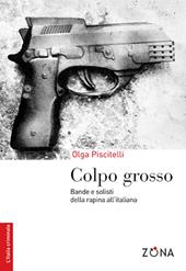 Colpo grosso. Bande e solisti della rapina all'italiana