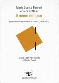 Il seme del caos. Scritti sui bombardamenti di massa (1939-1945) - Marie-Louise Berneri, Vera Brittain - Libro Spartaco 2003, Il risveglio | Libraccio.it