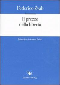 Il prezzo della libertà - Federico Zvab - Libro Spartaco 2003, La campana | Libraccio.it