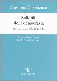 Sulle ali della democrazia. Il Pci in una provincia del Sud (1944-1947) - Giuseppe Capobianco - Libro Spartaco 2004, La campana | Libraccio.it
