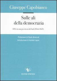 Sulle ali della democrazia. Il Pci in una provincia del Sud (1944-1947) - Giuseppe Capobianco - Libro Spartaco 2004, La campana | Libraccio.it