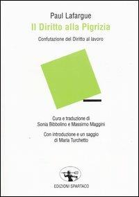Il diritto alla pigrizia. Confutazione del Diritto al lavoro - Paul Lafargue - Libro Spartaco 2004, Il risveglio | Libraccio.it