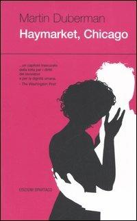 Haymarket, Chicago - Martin Duberman - Libro Spartaco 2005, Dissensi | Libraccio.it