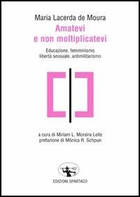 Amatevi e non moltiplicatevi. Educazione, femminismo, libertà sessuale, antimilitarismo - M. Lacerda de Moura - Libro Spartaco 2006, Il risveglio | Libraccio.it