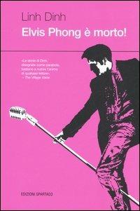 Elvis Phong è morto! - Linh Dihn - Libro Spartaco 2006, Dissensi | Libraccio.it