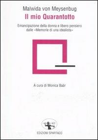 Il mio Quarantotto. Emancipazione della donna e libero pensiero dalle «Memorie di una idealista» - Malwida von Meysenbug - Libro Spartaco 2006, Il risveglio | Libraccio.it