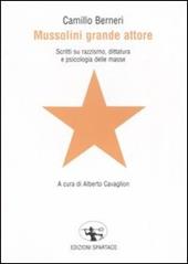 Mussolini grande attore. Scritti su razzismo, dittatura e psicologia delle masse