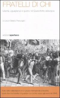 Fratelli di chi. Libertà, uguaglianza e guerra nel Quarantotto asburgico  - Libro Spartaco 2008, I saggi | Libraccio.it